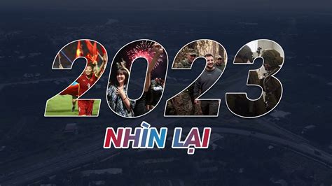 BẢN TIN ĐẶC BIỆT Nhìn lại năm 2023 nhiều thăng trầm đón 2024 với hy