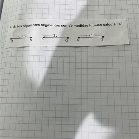 4 Si Los Siguientes Segmentos Son De Medidas Iguales Calcula X X 8