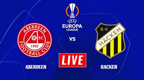 Aberdeen Vs Hacken Live Streaming UEFA Europa League 2023 Hacken Vs