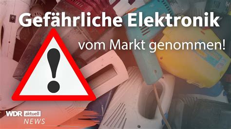 Bundesnetzagentur Nimmt Gef Hrliche Elektroger Te Vom Markt Wdr