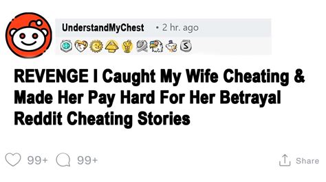 Revenge I Caught My Wife Cheating And Made Her Pay Hard For Her Betrayal