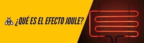 Efecto Joule ¿qué Es Y Cómo Afecta A La Calefacción