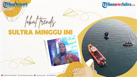 Local Trends Dari Duka Putri Maritim Sultra Sampai Dosen Yang Hilang