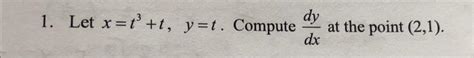 Solved 1 Let X T3 T Y T Compute Dxdy At The Point 2 1