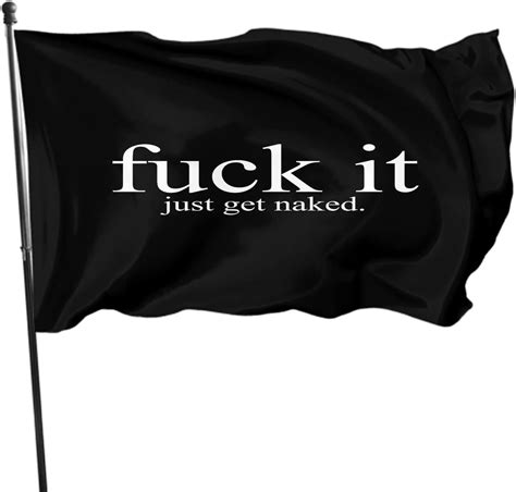 Amazon Fuck It Just Get Naked Flag X FT Funny Words Black White House Flags Large