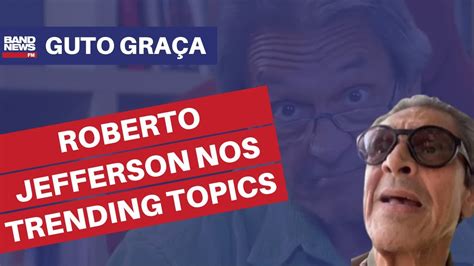 Roberto Jefferson Fica Em Trending Topics Mundiais Do Twitter Por H