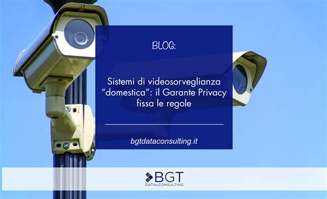 Sistemi Di Videosorveglianza Domestica Il Garante Privacy Fissa Le