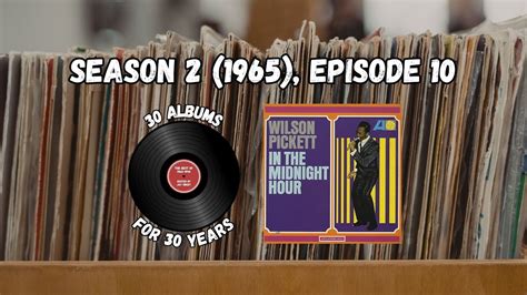 30 Albums For 30 Years Season 2 1965 Episode 10 Wilson Pickett