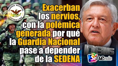 La Excesiva Polémica Generada Por Qué La Guardia Nacional Pase A