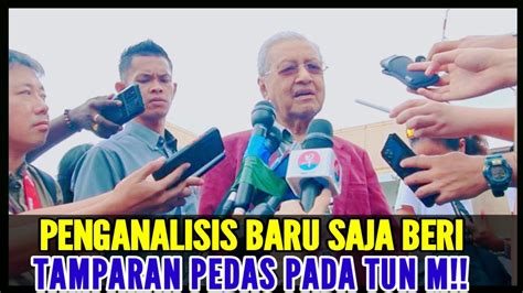 PENGANALISIS BARU SAJA BERI TAMPARAN PEDAS PADA TUN M YouTube