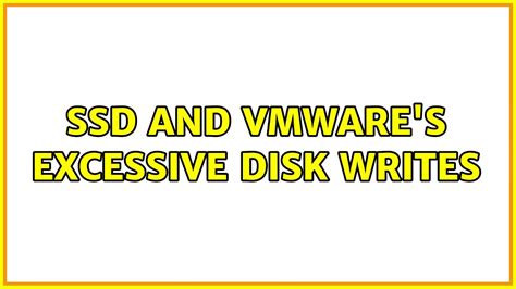 Ssd And Vmware S Excessive Disk Writes Solutions Youtube