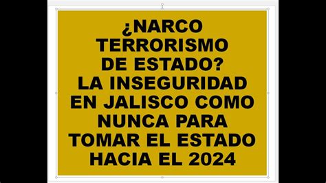 ¿narcoterrorismo De Estado La Inseguridad En Jalisco Como Nunca Para