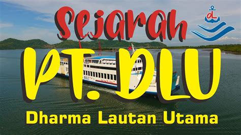 Sejarah Pt Dharma Lautan Utama Youtube