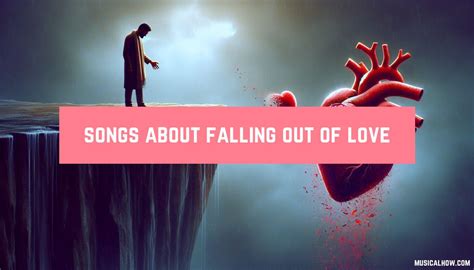 20 Heartfelt Songs About Falling Out Of Love Musicalhow