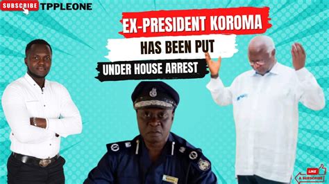 Breaking Ex President Koroma Is Under House Arrest After Second Day Of