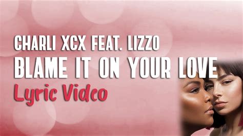 Charli Xcx Feat Lizzo Blame It On Your Love Lyrics Youtube