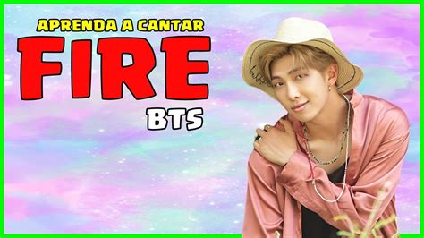 Aprenda A Cantar BTS FIRE Letra Simplificada YouTube