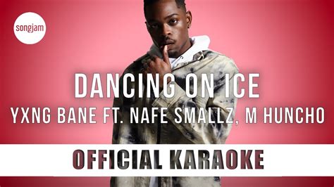 Yxng Bane Dancing On Ice Ft Nafe Smallz M Huncho Official Karaoke