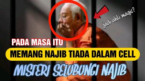 Disahkan Memang Ketika Itu Najib Tiada Dalam Cell Penjara Dia Tiada