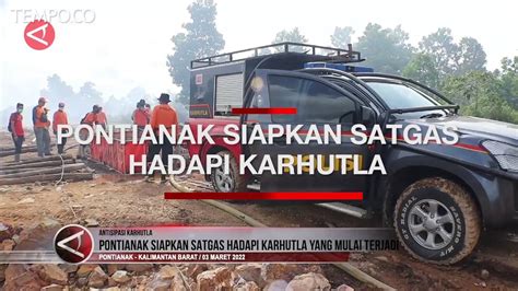 Pontianak Siapkan Satgas Waspadai Karhutla Yang Mulai Terjadi Video