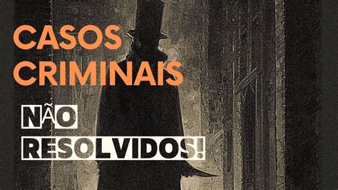 Casos Criminais Não Resolvidos Inexplicáveis Youtube