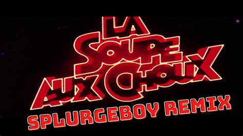 La Soupe Aux Choux SPLURGEBOY Remix YouTube