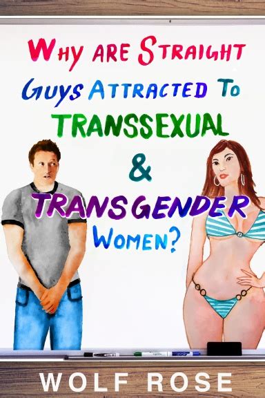 Why Are Straight Guys Attracted To Transsexual Transgender Women