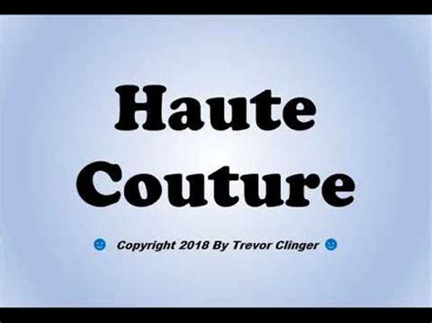 How To Pronounce Haute Couture Youtube