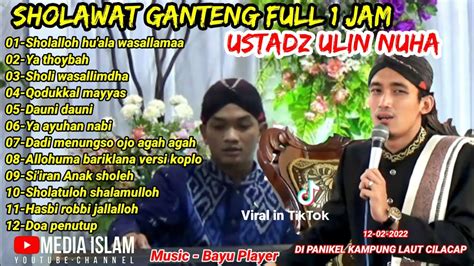 New Sholawat Ganteng Full 1 Jam Ustadz Ulin Nuha In Panikel Cilacap