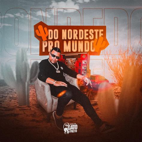 Do Nordeste Pro Mundo Single By Bonde Do Gato Preto Spotify