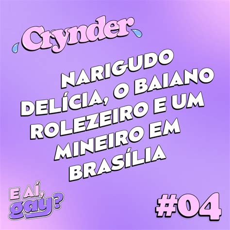 Crynder O Narigudo Del Cia O Baiano Rolezeiro E Um Mineiro Em