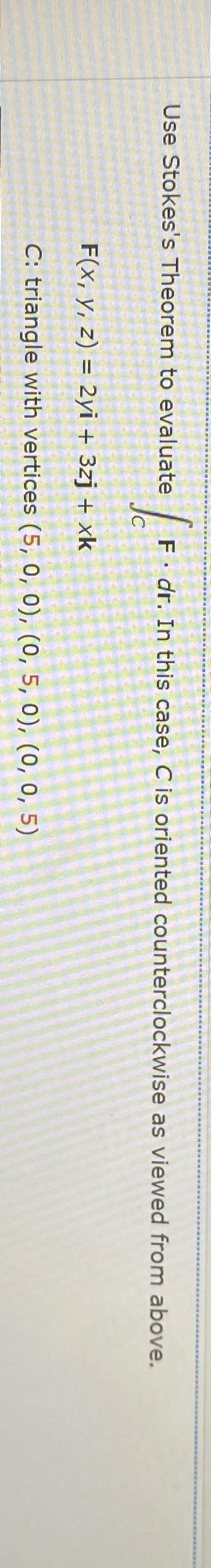 Solved Use Stokes S Theorem To Evaluate ∫c﻿f Dr ﻿in This