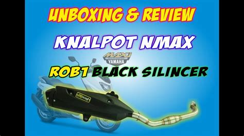 Unboxing Review Knalpot Nmax Rob Black Silincer Youtube