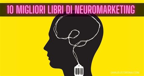 10 Migliori Di Libri Neuromarketing Samuele Corona