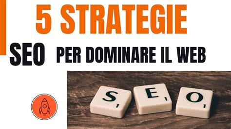 5 Strategie Seo Per Dominare Il Web E Far Crescere Il Tuo Business