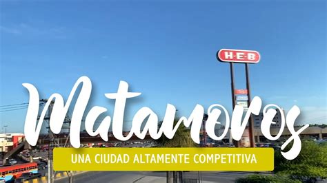 Historias De Matamoros Tamaulipas Un Recorrido Por La Ciudad Fronteriza