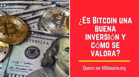 Es Bitcoin Una Buena Inversi N Y C Mo Se Valora Quiero Ser Millonario