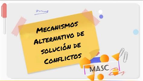 Mecanismos Alternativos De Solución De Conflictos Masc Bloque 10