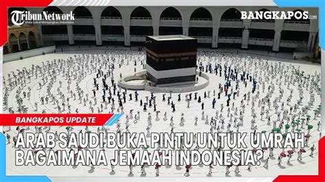 Arab Saudi Buka Pintu Untuk Umrah Bagaimana Dengan Jemaah Dari