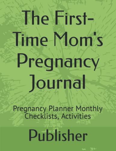 The First Time Mom S Pregnancy Journal Pregnancy Planner Monthly Checklists Activities By Self