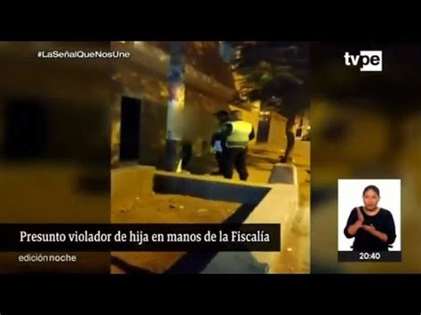 Carabayllo Detienen A Presunto Violador Que Habr A Abusado De Su Hija