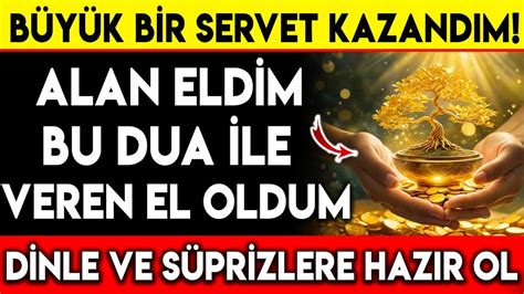 BÜYÜK BİR SERVET KAZANDIM ALAN ELDİM BU DUA İLE VEREN EL OLDUM DİNLE