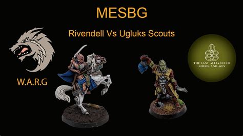 MESBG Battle Report Rivendell Vs Ugluks Scouts Ft Sean Last