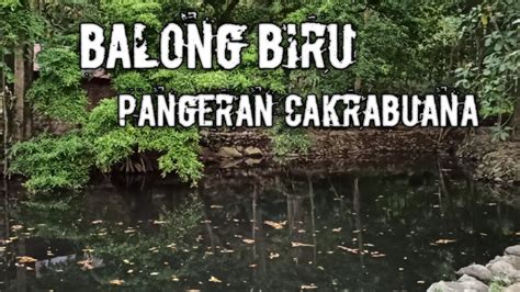 Situs Balong Biru Pangeran Cakrabuana Wisata Cirebon Wisata Sejarah