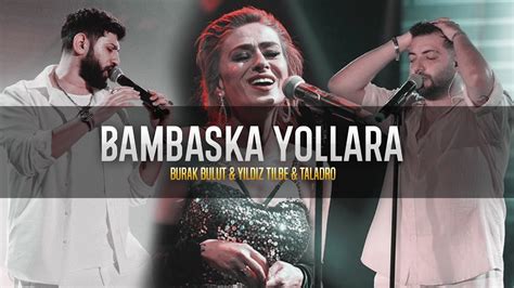 Bambaşka Yollara Burak Bulut Yıldız Tilbe Taladro feat Arabesk