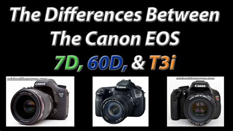 Canon 7d 60d And T3i Comparison • Which Camera Body Is Right For You