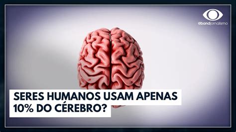 Humanos usam apenas 10 do cérebro Entenda Band em Alta YouTube