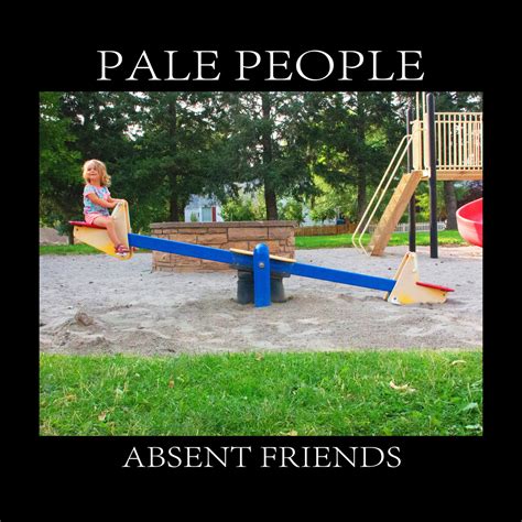 Absent Friends | Pale People