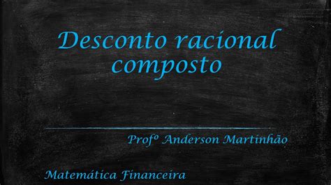 Aula Matem Tica Financeira Desconto Racional Composto Youtube