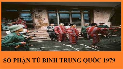 Tù Binh Trung Quốc Năm 1979 Trao Trả Ra Sao Youtube